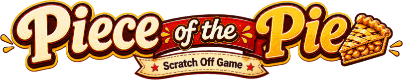 Piece of the pie! Scratch off game!